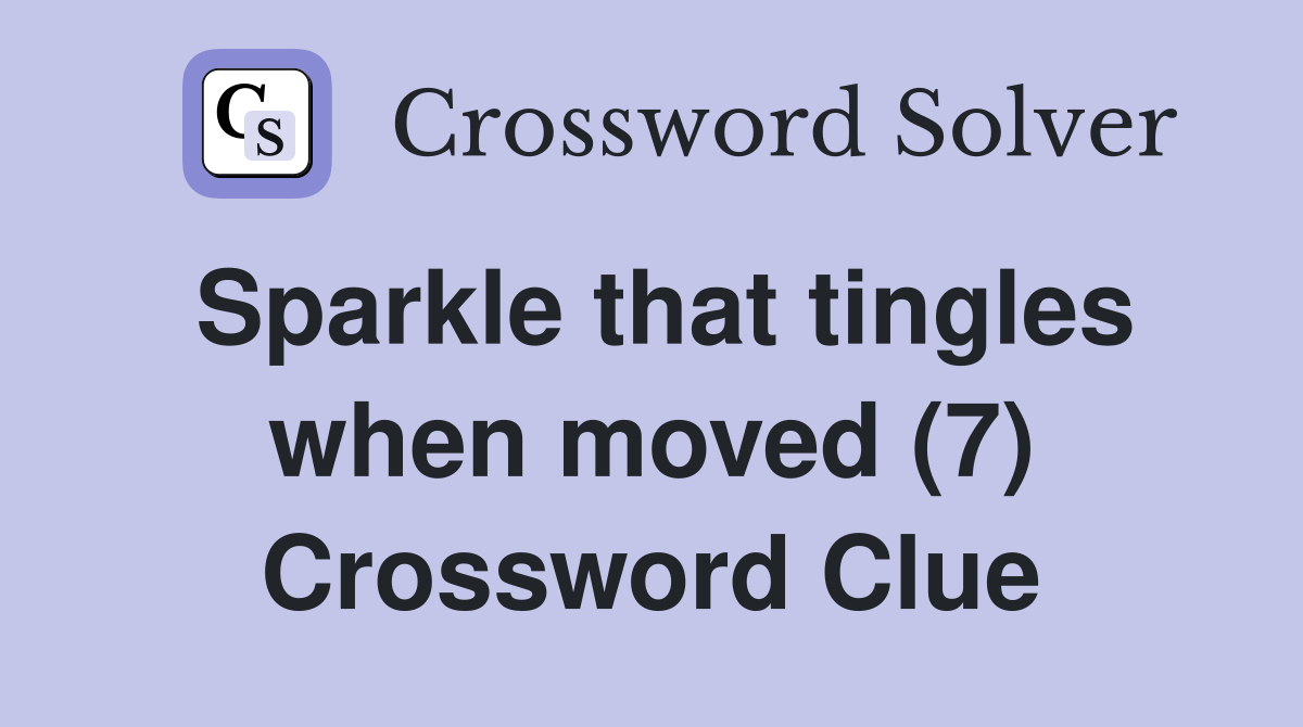 Sparkle that tingles when moved (7) Crossword Clue Answers